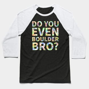 Do You Even Boulder Bro Baseball T-Shirt